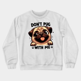 Don't Pug With Me Cute Cartoon Dog Smiling Phrase Crewneck Sweatshirt